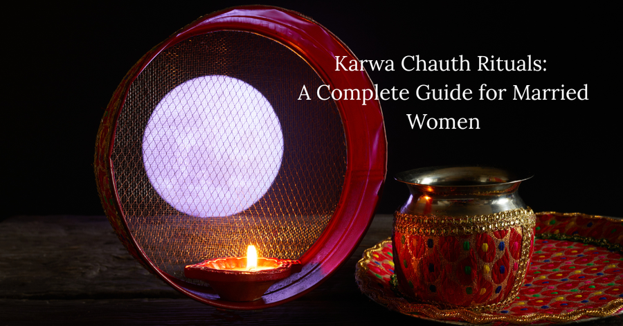 Karwa Chauth Rituals:  A Complete Guide for Married Women