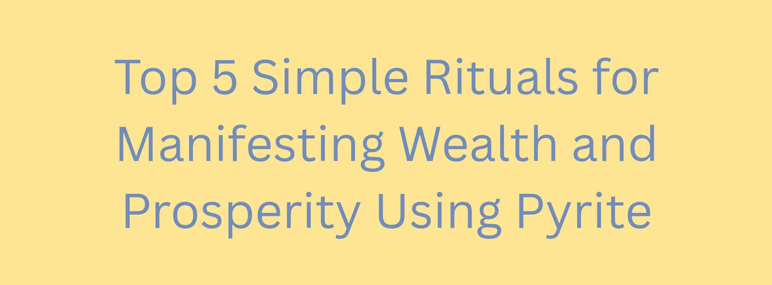 Top 5 Simple Rituals for Manifesting Wealth and Prosperity Using Pyrite
